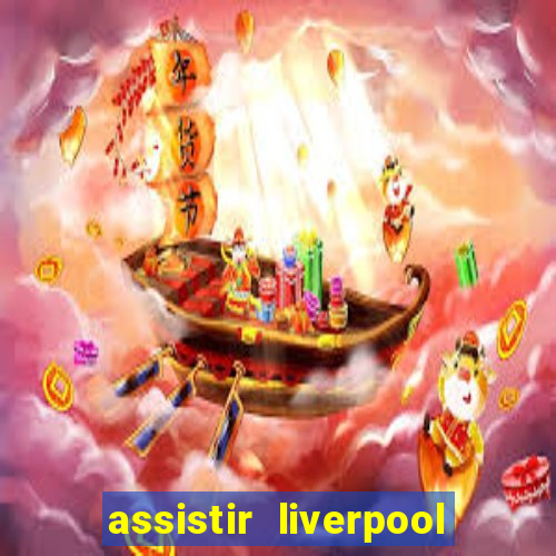 assistir liverpool no futemax